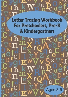 Letter Tracing Workbook For Preschoolers, Pre-K & Kindergartners Ages 3-6: Brown Alphabet Letters Color Draw Write Handwriting Practice Notebook Book, by Blessings, Ronke