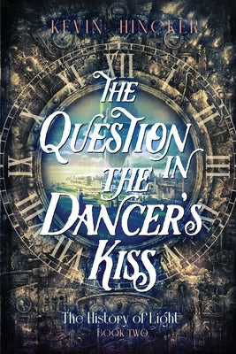The Question in the Dancer's Kiss: The Book of Sound by Hincker, Kevin
