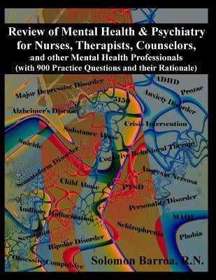 Review of Mental Health and Psychiatry for Nurses, Therapists, Counselors and other Mental Healthcare Professionals: (with 900 Practice Questions and by Barroa, Solomon