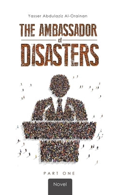 The Ambassador of Disasters by Al-Orainan, Yasser Abdulaziz