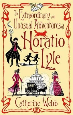 The Extraordinary and Unusual Adventures of Horatio Lyle by Webb, Catherine