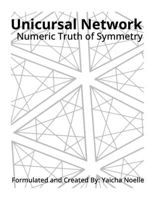Unicursal Network: Numeric Truth of Symmetry by Noelle, Yaicha