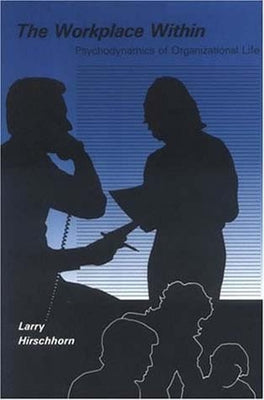 The Workplace Within by Hirschhorn, Larry