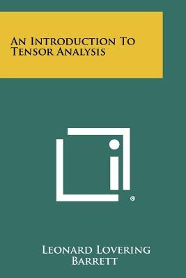 An Introduction To Tensor Analysis by Barrett, Leonard Lovering