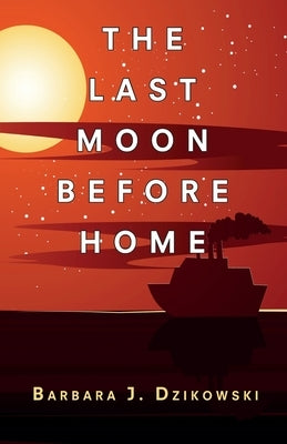 The Last Moon Before Home by Dzikowski, Barbara J.