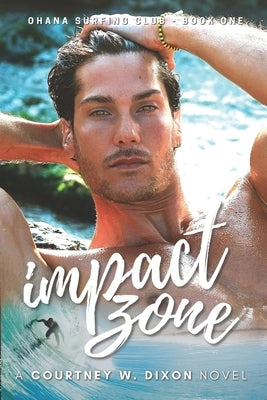 Impact Zone - A M/M Gay Hawaiian Surfing Romance (Ohana Surfing Club - Book One) by Dixon, Courtney W.