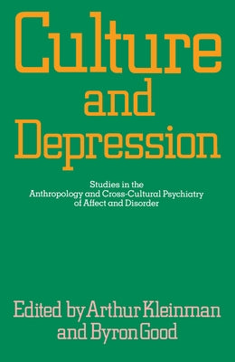 Culture and Depression: Studies in the Anthropology and Cross-Cultural Psychiatry of Affect and Disordervolume 16 by Kleinman, Arthur