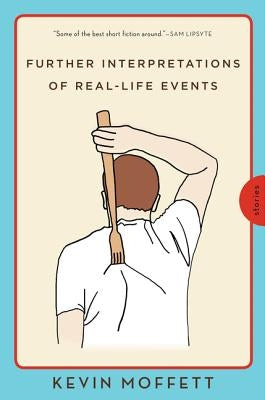 Further Interpretations of Real-Life Events: Stories by Moffett, Kevin