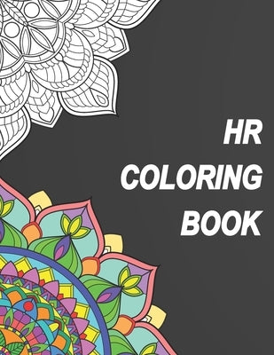HR Coloring Book: Relatable Humorous Adult Coloring Book With HR Problems Perfect Gift For Human Resource Professionals by Publishing, Hr Coloring Book