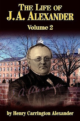 The Life of J a Alexander - Vol. 2 by Alexander, Henry C.