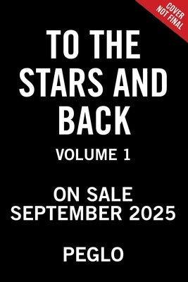 To the Stars and Back (a Graphic Novel): Volume 1 by Peglo