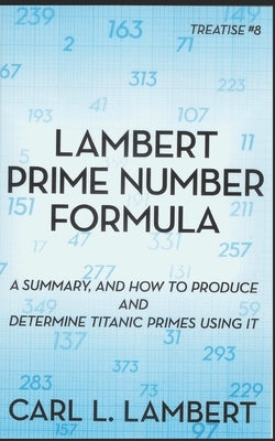 Lambert Prime Number Formula: Treatise #8 by Lambert, Carl L.