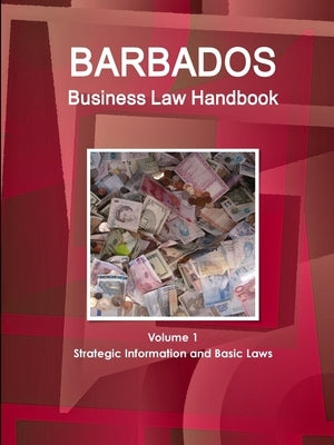 Barbados Business Law Handbook Volume 1 Strategic Information and Basic Laws by Www Ibpus Com
