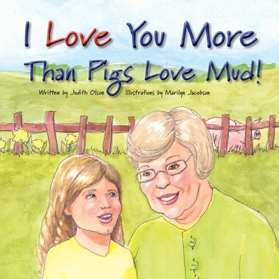 I Love You More Than Pigs Love Mud! by Olson, Judith