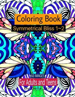 Symmetrical Bliss 1-2 Coloring Book with 60 images: Relaxing Designs for Calming, Stress and Meditation by Stitt, Bella