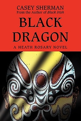 Black Dragon: A Heath Rosary novel by Sherman, Casey