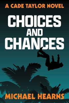 Choices and Chances: A Cade Taylor Novel by Hearns, Michael