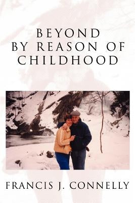 Beyond By Reason of Childhood by Connelly, Francis J.