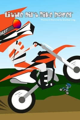 Little Dirt Bike Racer by Long, Jonathan