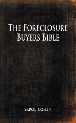 The Foreclosure Buyers Bible by Cohen, Errol