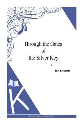 Through the Gates of the Silver Key by Lovecraft, H. P.