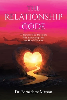The Relationship Code: 77 Elements That Determine Why Relationships Fail and How It Endures by Marson, Bernadette