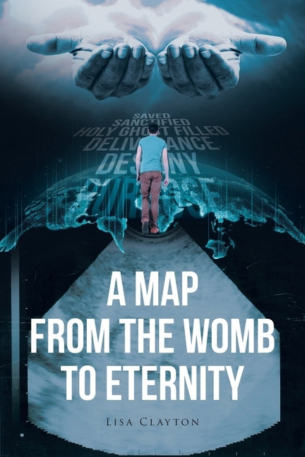 A Map from the Womb to Eternity by Clayton, Lisa