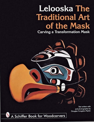 The Traditional Art of the Mask: Carving a Transformation Mask by Lelooska, Don