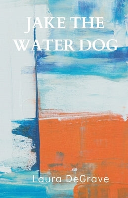 Jake the Water Dog by Degrave, Laura