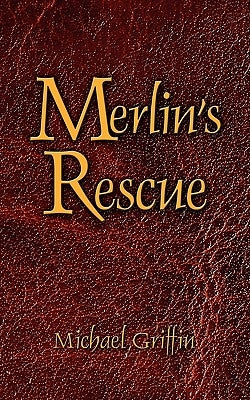 Merlin's Rescue by Griffin, Michael