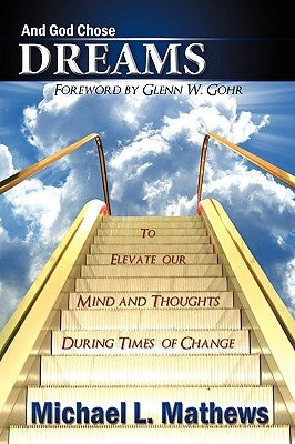 And God Chose Dreams: To Elevate our Mind and Thoughts During Times of Change by Mathews, Michael L.