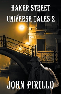 Baker Street Universe Tales 2 by Pirillo, John