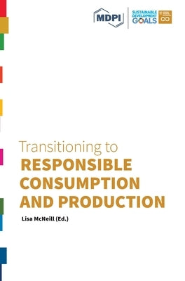 Transitioning to Responsible Consumption and Production by McNeill, Lisa
