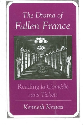 The Drama of Fallen France: Reading La Com?die Sans Tickets by Krauss, Kenneth