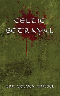 Celtic Betrayal by Griesel, Eric Steven