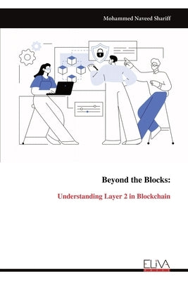 Beyond the Blocks: Understanding Layer 2 in Blockchain by Naveed Shariff, Mohammed