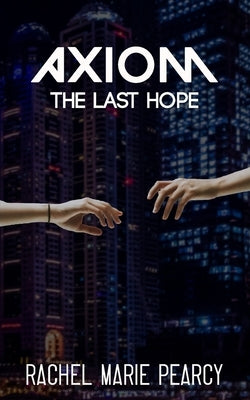 Axiom: The Last Hope by Pearcy, Rachel Marie