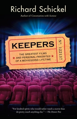 Keepers: The Greatest Films--And Personal Favorites--Of a Moviegoing Lifetime by Schickel, Richard