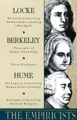 The Empiricists: Locke: Concerning Human Understanding; Berkeley: Principles of Human Knowledge & 3 Dialogues; Hume: Concerning Human U by Locke, John