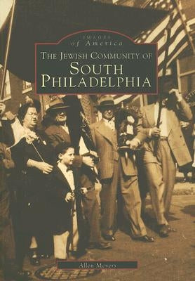 The Jewish Community of South Philadelphia by Meyers, Allen