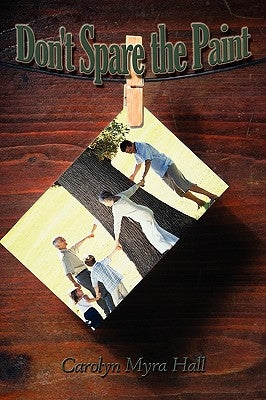 Don't Spare the Paint by Hall, Carolyn Myra