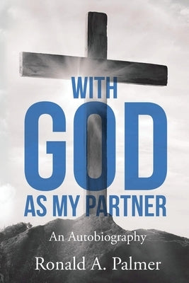 With God As My Partner: An Autobiography by Palmer, Pastor Ronald a.