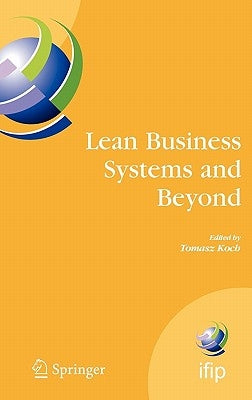 Lean Business Systems and Beyond: First Ifip Tc 5 Advanced Production Management Systems Conference (Apms'2006), Wroclaw, Poland, September 18-20, 200 by Koch, Tomasz
