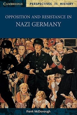 Opposition and Resistance in Nazi Germany by McDonough, Frank