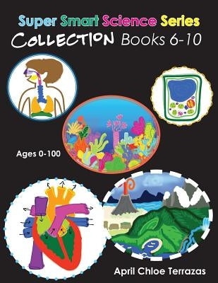 Super Smart Science Series Collection: Books 6 - 10 by Terrazas, April Chloe