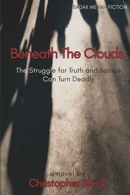 Beneath The Clouds: The Struggle for Truth and Justice Can Turn Deadly by Black, Christopher