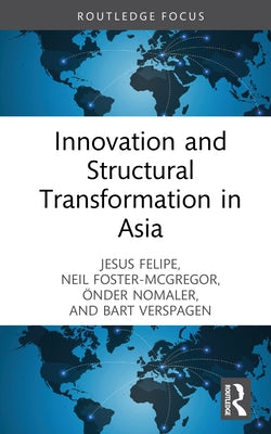 Innovation and Structural Transformation in Asia by Felipe, Jesus