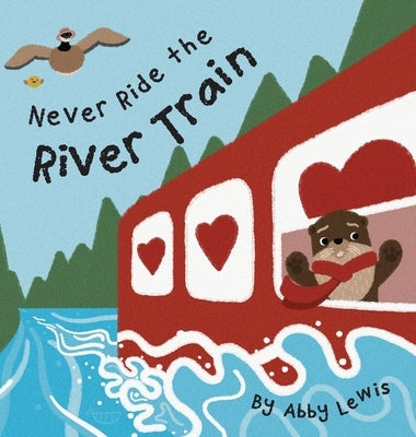 Never Ride the River Train by Lewis, Abby