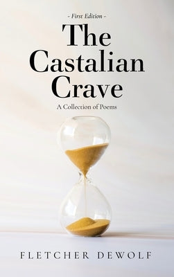 The Castalian Crave: A Collection of Poems by Dewolf, Fletcher