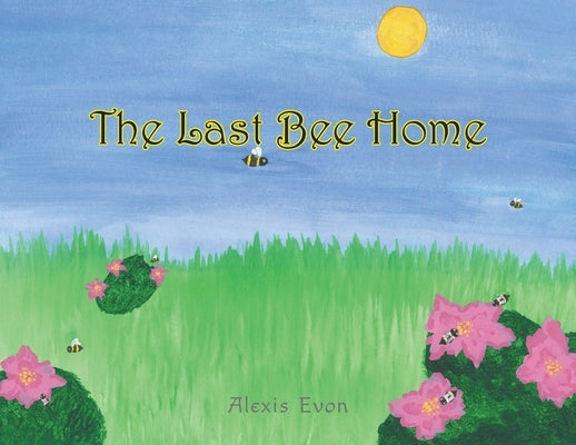 The Last Bee Home by Evon, Alexis